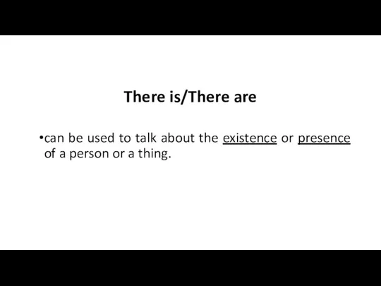 There is/There are can be used to talk about the existence or