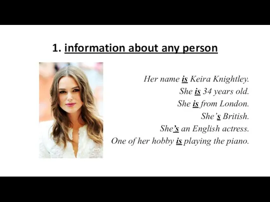 1. information about any person Her name is Keira Knightley. She is