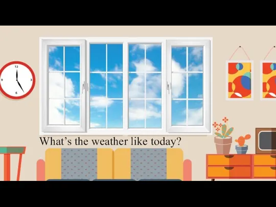 What’s the weather like today?