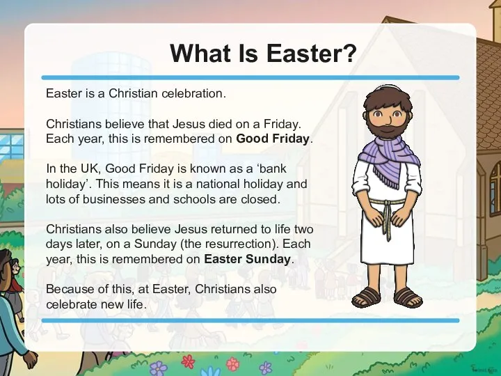 What Is Easter? Easter is a Christian celebration. Christians believe that Jesus