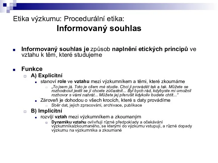 Etika výzkumu: Procedurální etika: Informovaný souhlas Informovaný souhlas je způsob naplnění etických