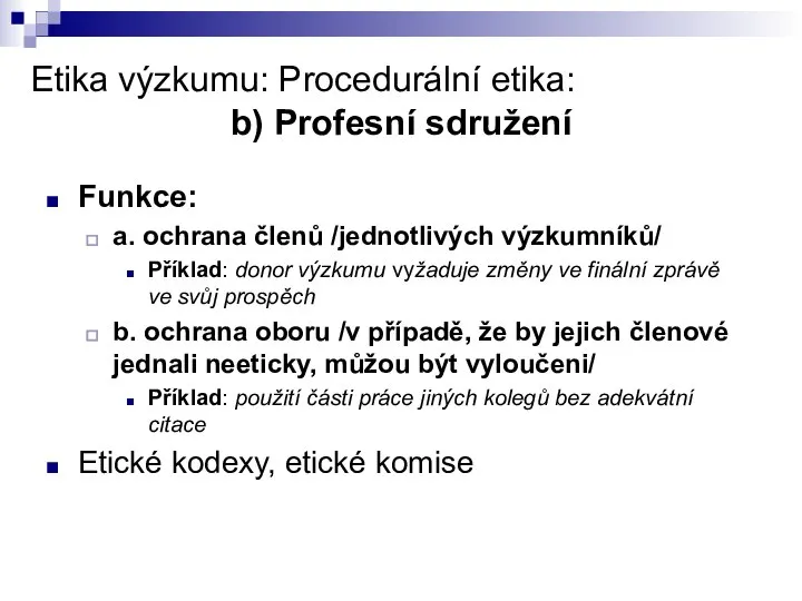 Etika výzkumu: Procedurální etika: b) Profesní sdružení Funkce: a. ochrana členů /jednotlivých