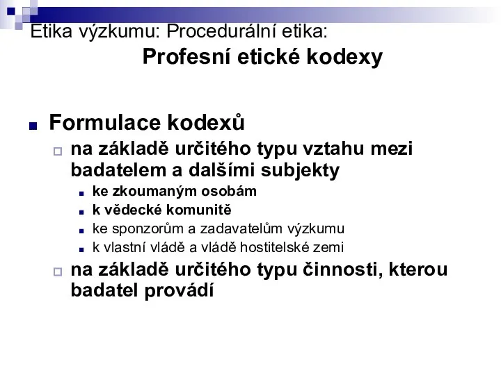 Etika výzkumu: Procedurální etika: Profesní etické kodexy Formulace kodexů na základě určitého