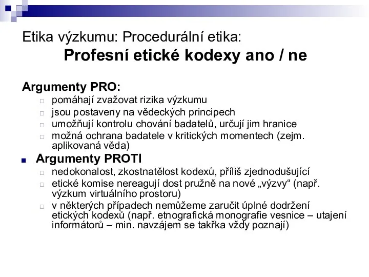 Etika výzkumu: Procedurální etika: Profesní etické kodexy ano / ne Argumenty PRO: