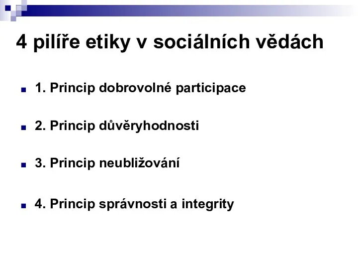 4 pilíře etiky v sociálních vědách 1. Princip dobrovolné participace 2. Princip