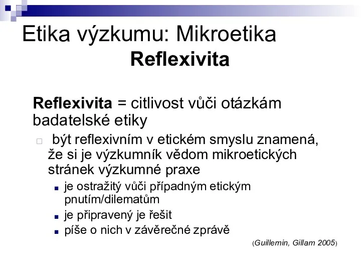 Etika výzkumu: Mikroetika Reflexivita Reflexivita = citlivost vůči otázkám badatelské etiky být