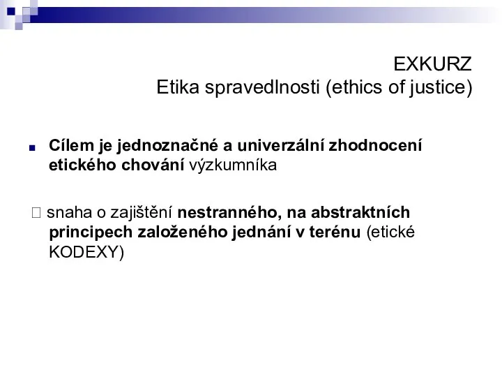 EXKURZ Etika spravedlnosti (ethics of justice) Cílem je jednoznačné a univerzální zhodnocení