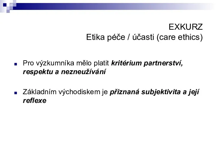 EXKURZ Etika péče / účasti (care ethics) Pro výzkumníka mělo platit kritérium