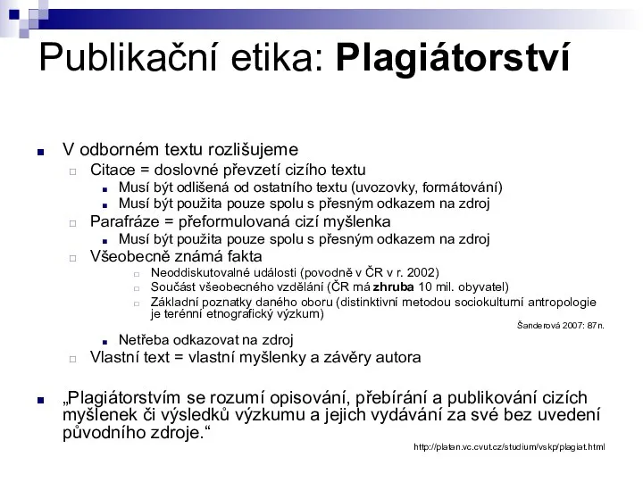 Publikační etika: Plagiátorství V odborném textu rozlišujeme Citace = doslovné převzetí cizího