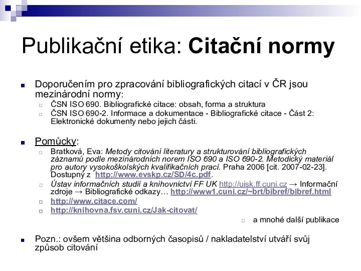 Publikační etika: Citační normy Doporučením pro zpracování bibliografických citací v ČR jsou