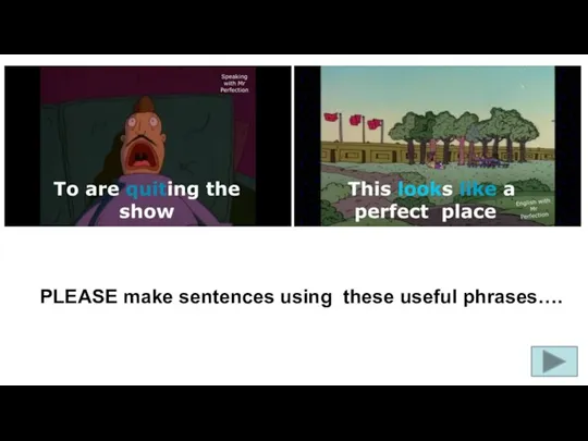 PLEASE make sentences using these useful phrases….