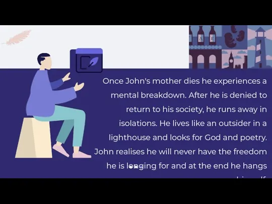 Once John's mother dies he experiences a mental breakdown. After he is