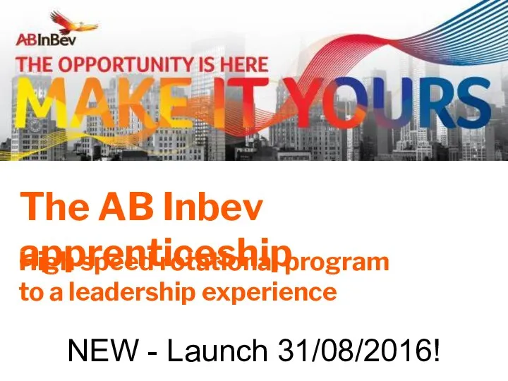 High speed rotational program to a leadership experience The AB Inbev apprenticeship NEW - Launch 31/08/2016!