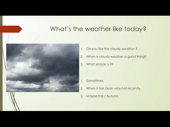 What’s the weather like today? Do you like the cloudy weather ?