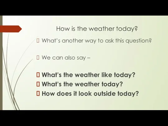 How is the weather today? What’s another way to ask this question?