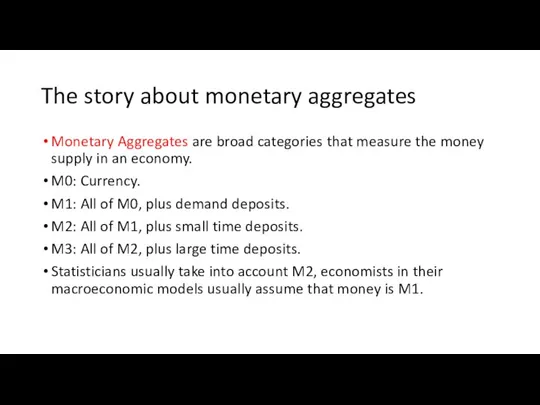 The story about monetary aggregates Monetary Aggregates are broad categories that measure