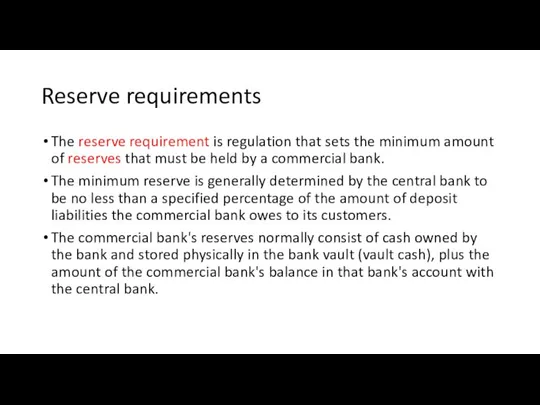 Reserve requirements The reserve requirement is regulation that sets the minimum amount