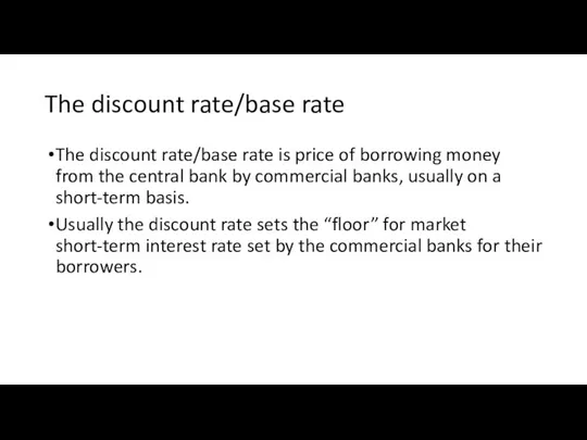 The discount rate/base rate The discount rate/base rate is price of borrowing