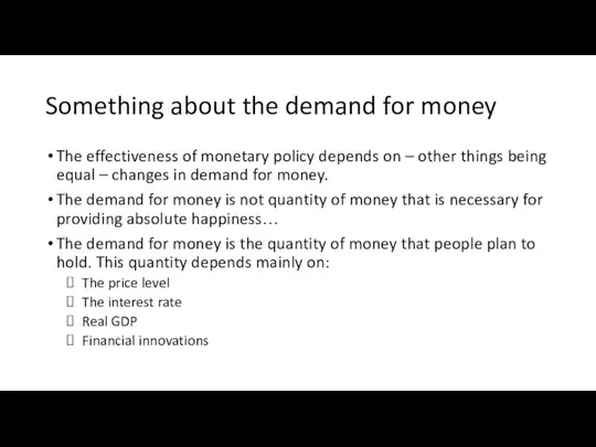 Something about the demand for money The effectiveness of monetary policy depends