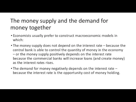 The money supply and the demand for money together Economists usually prefer
