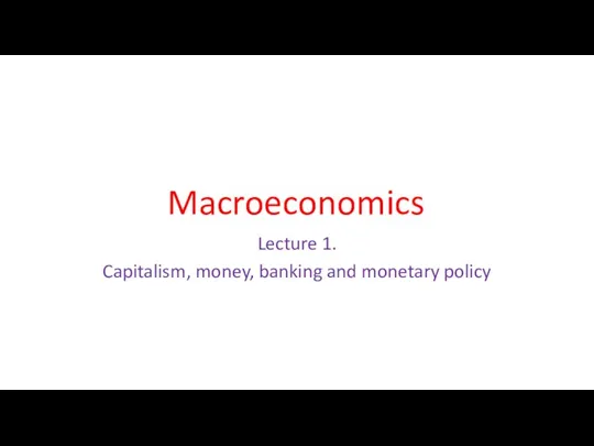 Macroeconomics Lecture 1. Capitalism, money, banking and monetary policy