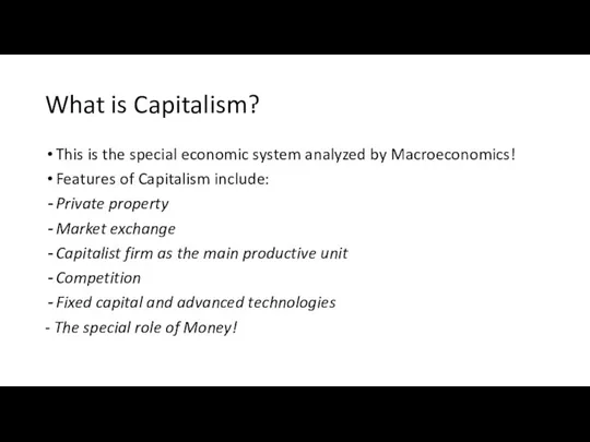 What is Capitalism? This is the special economic system analyzed by Macroeconomics!