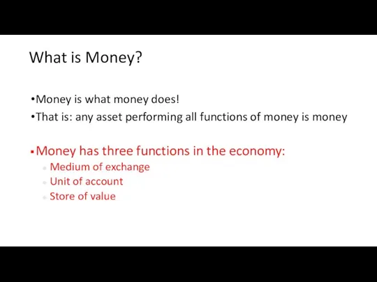 What is Money? Money is what money does! That is: any asset