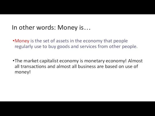 In other words: Money is… Money is the set of assets in