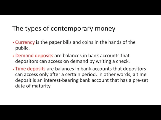 The types of contemporary money Currency is the paper bills and coins