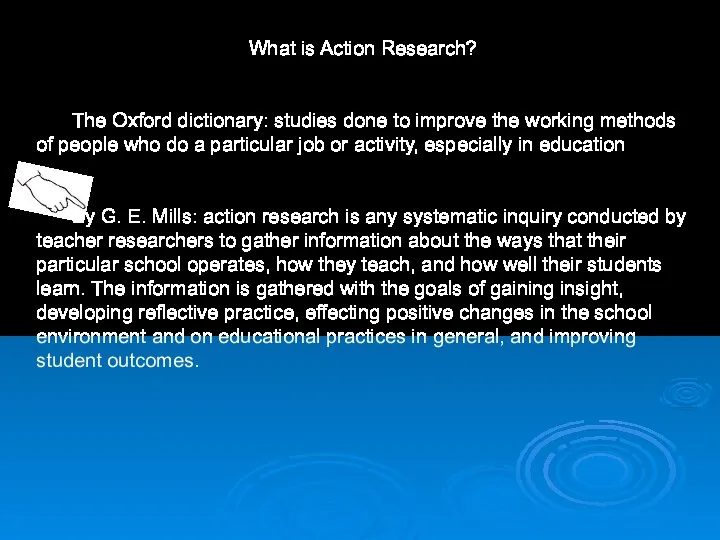 What is Action Research? The Oxford dictionary: studies done to improve the