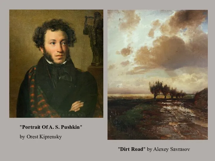 "Portrait Of A. S. Pushkin" by Orest Kiprensky "Dirt Road" by Alexey Savrasov