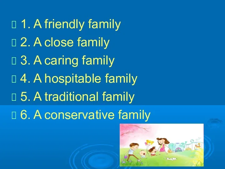 1. A friendly family 2. A close family 3. A caring family
