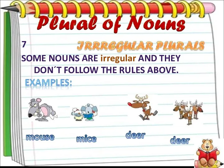 7 SOME NOUNS ARE irregular AND THEY DON´T FOLLOW THE RULES ABOVE.