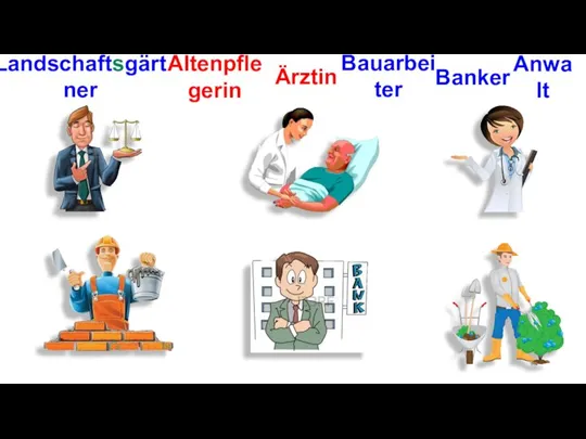 Ärztin Altenpflegerin Landschaftsgärtner Bauarbeiter Anwalt Banker