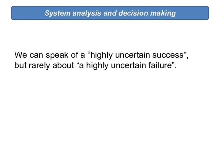 System analysis and decision making We can speak of a “highly uncertain