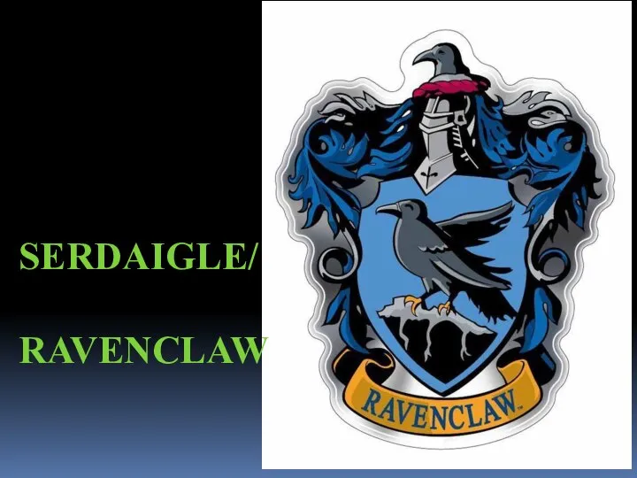 SERDAIGLE/ RAVENCLAW