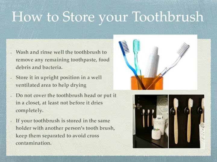 How to Store your Toothbrush Wash and rinse well the toothbrush to