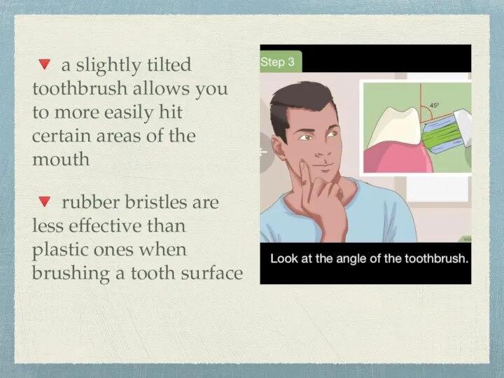 ? a slightly tilted toothbrush allows you to more easily hit certain