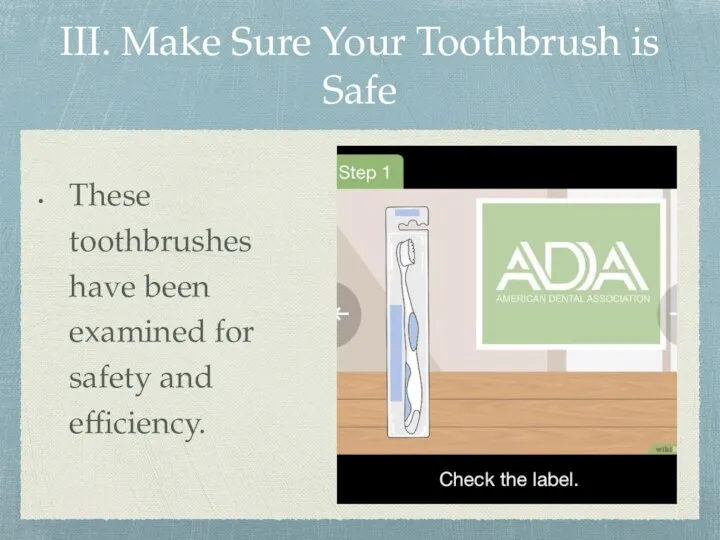 III. Make Sure Your Toothbrush is Safe These toothbrushes have been examined for safety and efficiency.