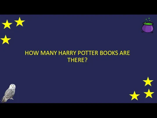 HOW MANY HARRY POTTER BOOKS ARE THERE?