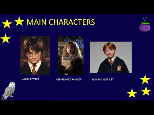 MAIN CHARACTERS HARRY POTTER HERMIONE GRANGER RONALD WEASLEY