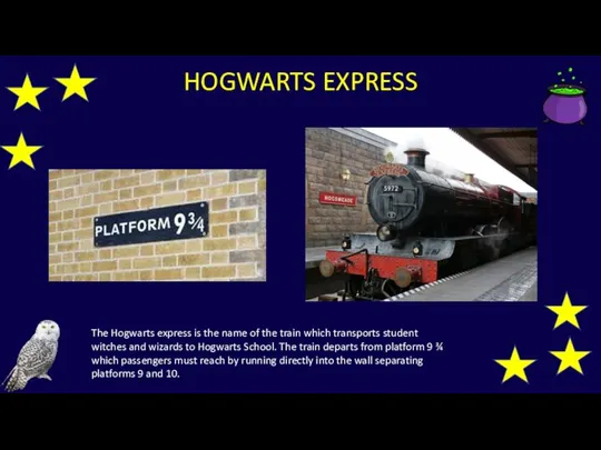 HOGWARTS EXPRESS The Hogwarts express is the name of the train which