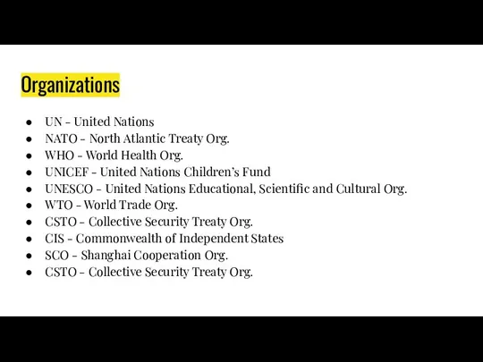 Organizations UN - United Nations NATO - North Atlantic Treaty Org. WHO