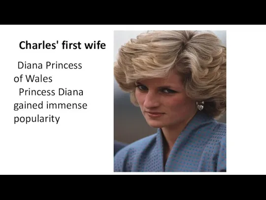 Charles' first wife Diana Princess of Wales Princess Diana gained immense popularity