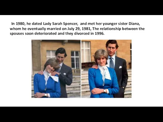In 1980, he dated Lady Sarah Spencer, and met her younger sister