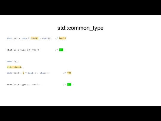 std::common_type auto var = true ? bool{} : char{}; // bool? What