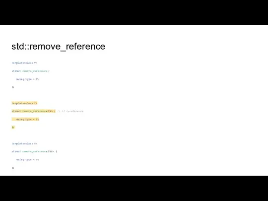 std::remove_reference template struct remove_reference { using type = T; }; template struct