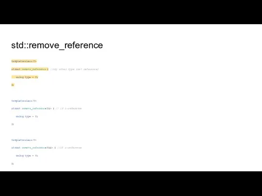 std::remove_reference template struct remove_reference { //Any other type (not reference) using type