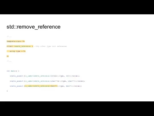 std::remove_reference //... template struct remove_reference { //Any other type (not reference) using