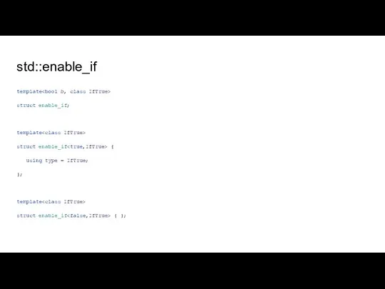 std::enable_if template struct enable_if; template struct enable_if { using type = IfTrue;